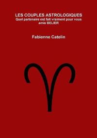 LES COUPLES ASTROLOGIQUES Quel partenaire est fait vraiment pour vous amis BELIER
