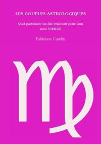LES COUPLES ASTROLOGIQUES Quel partenaire est fait vraiment pour vous amis VIERGE