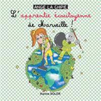 ANGIE LA CHIPIE L apprentie ecocitoyenne de Marseille !