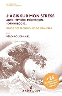 J'agis sur mon stress, autohypnose, méditation, sophrologie