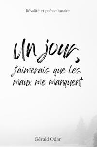 Un jour, j'aimerais que les maux me manquent