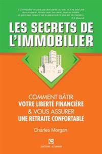 Les Secrets de l'Immobilier: Comment Bâtir Votre Liberté financière et Vous Assurer Une Retraite Confortable