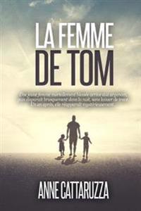 La femme de Tom: Une femme disparue. Une famille brisée. un mystère entier