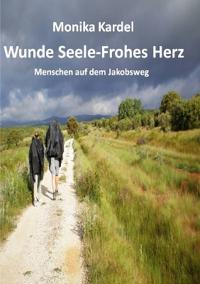 Wunde Seele - Frohes Herz -- Menschen auf dem Jakobsweg