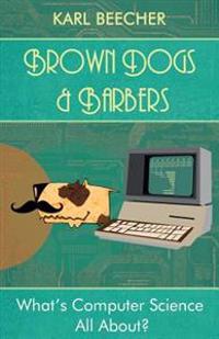 Brown Dogs and Barbers: What's Computer Science All About?