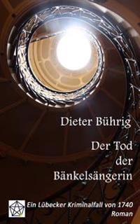 Der Tod der Bänkelsängerin: Ein Lübecker Kriminalfall von 1740