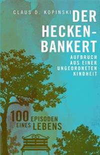 Der Heckenbankert: Aufbruch aus einer ungeordneten Kindheit