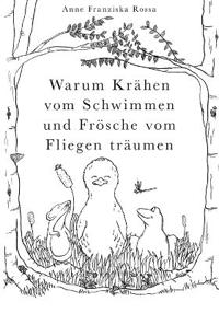 Warum Krähen vom Schwimmen und Frösche vom Fliegen träumen