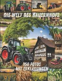 Die Welt des Bauernhofs - 150 Fotos mit Erklärungen