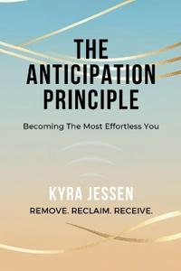 THE ANTICIPATION PRINCIPLE - Becoming The Most Effortless You