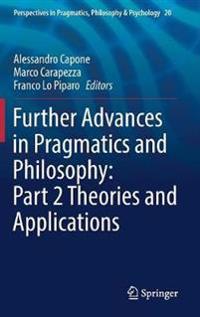 Further Advances in Pragmatics and Philosophy: Part 2 Theories and Applications