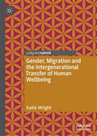 Gender, Migration and the Intergenerational Transfer of Human Wellbeing