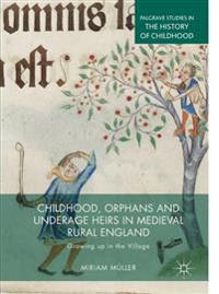 Childhood, Orphans and Underage Heirs in Medieval Rural England