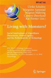 Living with Monsters? Social Implications of Algorithmic Phenomena, Hybrid Agency, and the Performativity of Technology