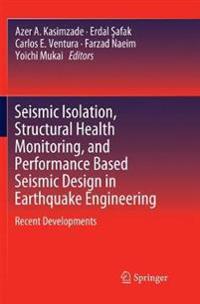 Seismic Isolation, Structural Health Monitoring, and Performance Based Seismic Design in Earthquake Engineering