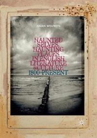 Haunted Selves, Haunting Places in English Literature and Culture