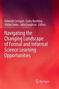 Navigating the Changing Landscape of Formal and Informal Science Learning Opportunities