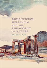 Romanticism, Hellenism, and the Philosophy of Nature