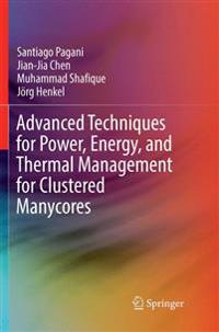 Advanced Techniques for Power, Energy, and Thermal Management for Clustered Manycores