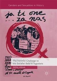 The Feminist Challenge to the Socialist State in Yugoslavia