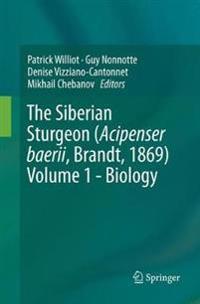 The Siberian Sturgeon (Acipenser baerii, Brandt, 1869) Volume 1 - Biology