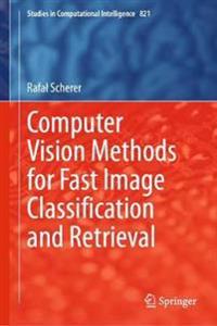 Computer Vision Methods for Fast Image Classiﬁcation and Retrieval