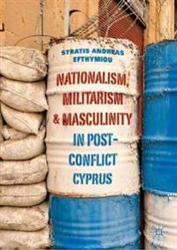 Bokomslag för "Nationalism, Militarism and Masculinity in Post-Conflict Cyprus"