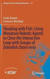 Bokomslag för "Shoaling with Fish: Using Miniature Robotic Agents to Close the Interaction Loop with Groups of Zebrafish Danio rerio"