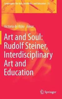 Art and Soul: Rudolf Steiner, Interdisciplinary Art and Education