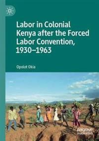 Kirjan kansi "Labor in Colonial Kenya after the Forced Labor Convention, 1930–1963"