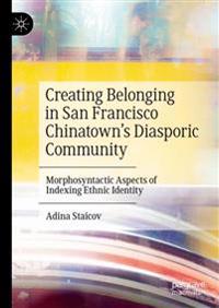 Bokomslag för "Creating Belonging in San Francisco Chinatown’s Diasporic Community"