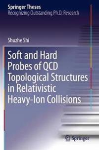 Soft and Hard Probes of QCD Topological Structures in Relativistic Heavy-Ion Collisions