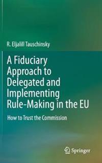 Bokomslag för "A Fiduciary Approach to Delegated and Implementing Rule-Making in the EU"