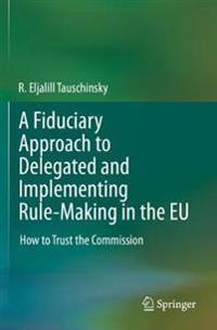 A Fiduciary Approach to Delegated and Implementing Rule-Making in the EU