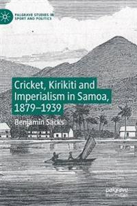 Bokomslag för "Cricket, Kirikiti and Imperialism in Samoa, 1879–1939"