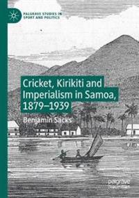 Bokomslag för "Cricket, Kirikiti and Imperialism in Samoa, 1879–1939"