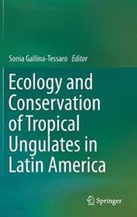 Ecology and Conservation of Tropical Ungulates in Latin America