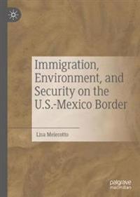 Bokomslag för "Immigration, Environment, and Security on the U.S.-Mexico Border"
