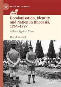 Kirjan kansi "Decolonisation, Identity and Nation in Rhodesia, 1964-1979"