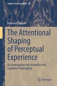 The Attentional Shaping of Perceptual Experience