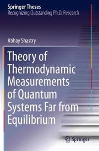 Bokomslag for "Theory of Thermodynamic Measurements of Quantum Systems Far from Equilibrium"
