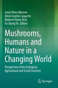 Mushrooms, Humans and Nature in a Changing World