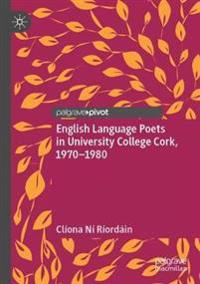 Bokomslag för "English Language Poets in University College Cork, 1970–1980"