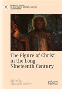 Kirjan kansi "The Figure of Christ in the Long Nineteenth Century"