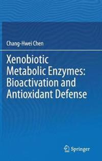 Bokomslag för "Xenobiotic Metabolic Enzymes: Bioactivation and Antioxidant Defense"