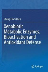 Xenobiotic Metabolic Enzymes: Bioactivation and Antioxidant Defense