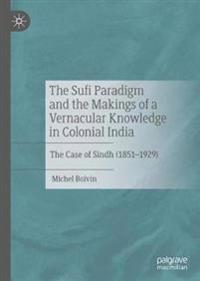Bokomslag for "The Sufi Paradigm and the Makings of a Vernacular Knowledge in Colonial India"
