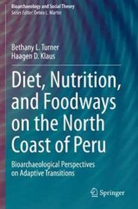 Diet, Nutrition, and Foodways on the North Coast of Peru