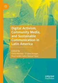 Digital Activism, Community Media, and Sustainable Communication in Latin America
