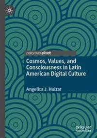 Bokomslag för "Cosmos, Values, and Consciousness in Latin American Digital Culture"